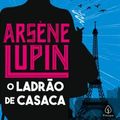 Cover Art for 9786555522303, Arsène Lupin, O Ladrão De Casaca by Maurice Leblanc