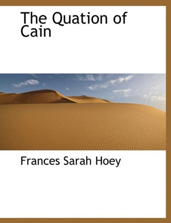 Cover Art for 9781140048879, The Quation of Cain by Frances Sarah Hoey