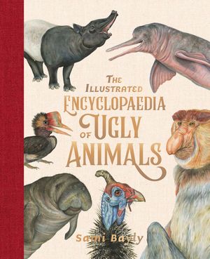 Cover Art for 9780734419019, The Illustrated Encyclopaedia of Ugly Animals by Sami Bayly