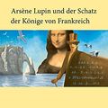 Cover Art for 9783882216110, Arsï¿½ne Lupin und der Schatz der Kï¿½nige von Frankreich by Maurice Leblanc
