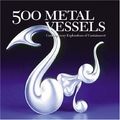 Cover Art for 9781579908768, 500 Metal Vessels by 
