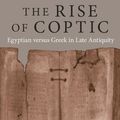 Cover Art for 9780691201733, The Rise of Coptic: Egyptian versus Greek in Late Antiquity by Jean-Luc Fournet