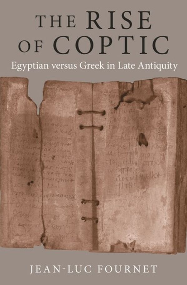 Cover Art for 9780691201733, The Rise of Coptic: Egyptian versus Greek in Late Antiquity by Jean-Luc Fournet