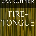 Cover Art for 1230003121344, Fire-Tongue by Sax Rohmer