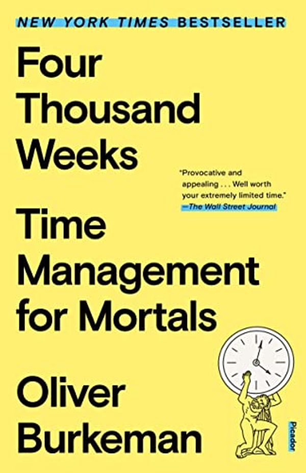 Cover Art for B08FGV64B1, Four Thousand Weeks: Time Management for Mortals by Oliver Burkeman