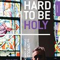 Cover Art for B079W9H1J2, Hard to be Holy: The Untold Stories of Church Leaders 2nd Ed by Paul Whetham, Libby Whetham