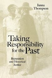 Cover Art for 9780745628851, Taking Responsibility for the Past: Reparation and Historical Injustice by Janna Thompson