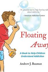 Cover Art for 9781072544722, Floating Away: A Book to Help Children Understand Addiction by Andrew J. Bauman