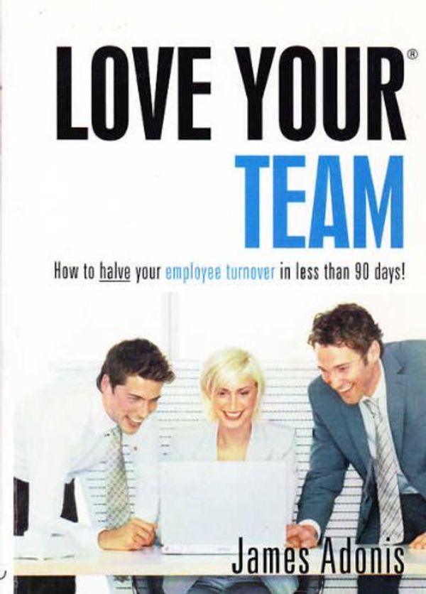 Cover Art for 9780975798713, Love Your Team by James Adonis
