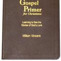 Cover Art for 9781885904935, A Gospel Primer for Christians by Milton Vincent