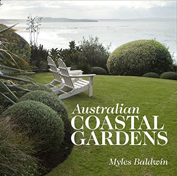Cover Art for 9781743360057, AUSTRALIAN COASTAL GARDENS by Myles Baldwin