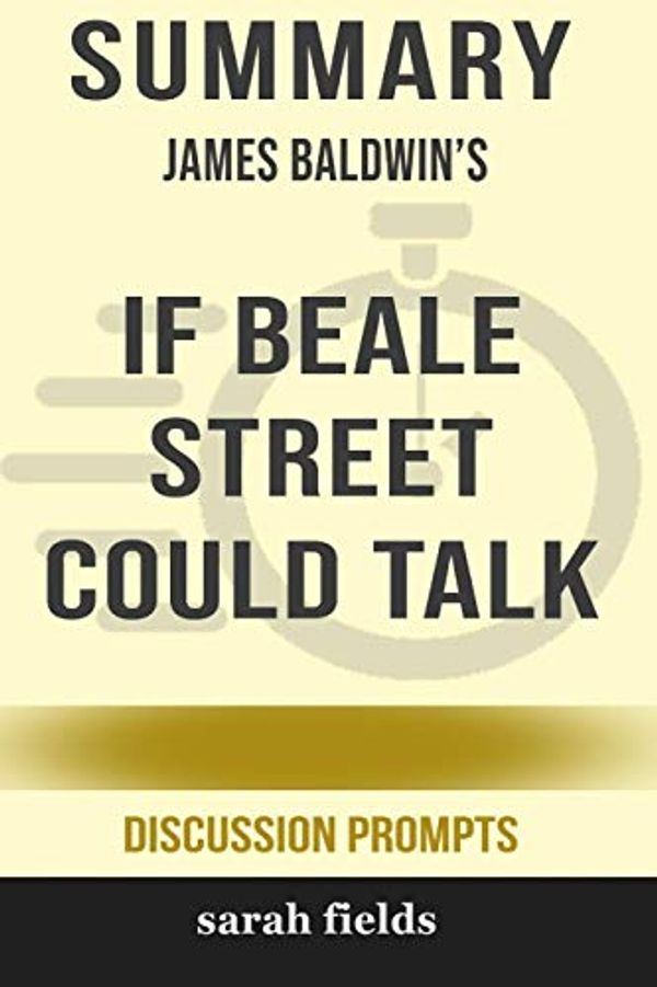 Cover Art for 9780368350474, Summary: James Baldwin's If Beale Street Could Talk (Discussion Prompts) by Sarah Fields