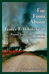 Cover Art for 9780913785157, For, From, About James T. Whitehead: Poems, Stories, Photographs, and Recollections by edited by Michael Burns ; assisted by James S. Baumlin ; photographs by Bruce West
