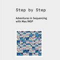 Cover Art for B07L179532, Step by Step: Adventures in Sequencing with Max/MSP by Gregory Taylor