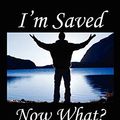 Cover Art for 9780741466778, I'm Saved, Now What? by Brown, Kristina M.