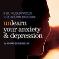 Cover Art for 9780984336753, Unlearn Your Anxiety and Depression by MD Howard Schubiner