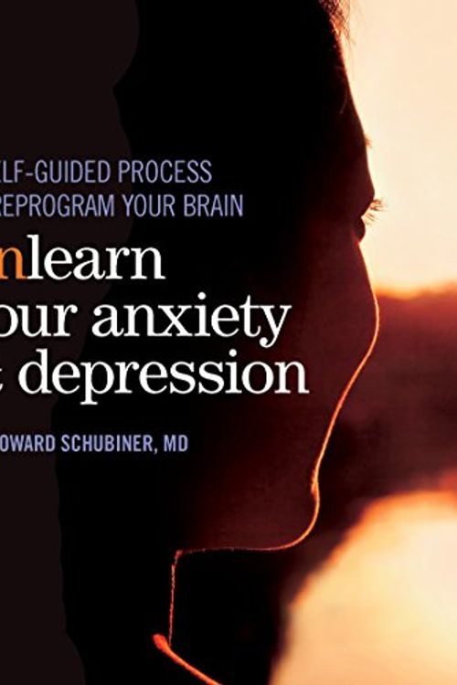 Cover Art for 9780984336753, Unlearn Your Anxiety and Depression by MD Howard Schubiner