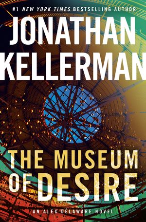 Cover Art for 9780525618522, The Museum of Desire: An Alex Delaware Novel by Jonathan Kellerman