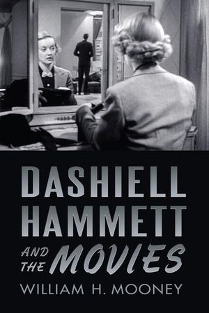 Cover Art for 9780813562520, Dashiell Hammett and the Movies by William H. Mooney