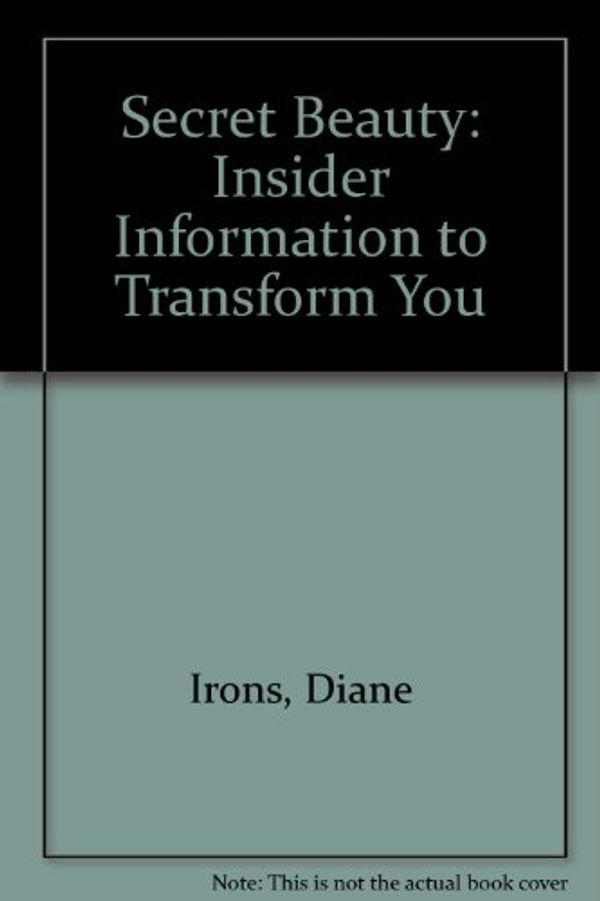 Cover Art for 9780963939418, Secret Beauty: Insider Information to Transform You by Diane Irons