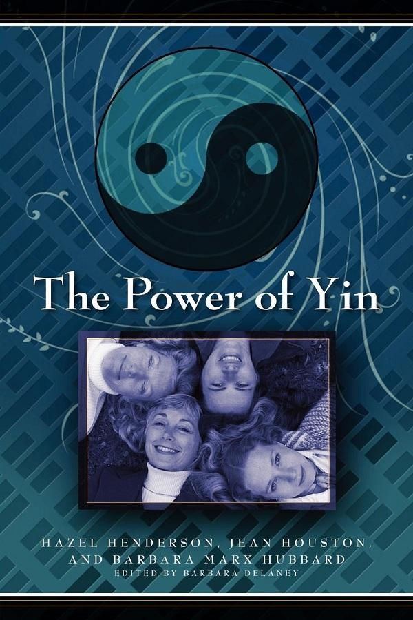 Cover Art for 9781616406035, The Power of YinCelebrating Female Consciousness by Hazel Henderson,Jean Houston,Barbara Marx Hubbard