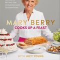 Cover Art for 9780241430736, Mary Berry Cooks Up A Feast: Favourite Recipes for Occasions and Celebrations by Lucy Young, Mary Berry