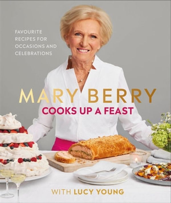 Cover Art for 9780241430736, Mary Berry Cooks Up A Feast: Favourite Recipes for Occasions and Celebrations by Lucy Young, Mary Berry