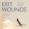 Cover Art for B0CWKZ32GC, Exit Wounds: A Story of Love, Loss and Occasional Wars by Peter Godwin