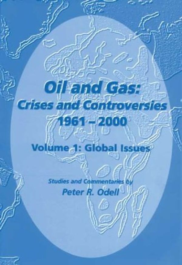 Cover Art for 9780906522134, Oil and Gas: Global Issues v.1: Crises and Controversies: Global Issues Vol 1 by Peter R. Odell