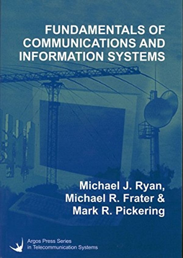 Cover Art for 9781921138065, Fundamentals of Communications and Information Systems by Michael J. Ryan, Michael R. Frater, Mark R. Pickering
