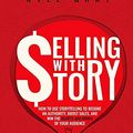 Cover Art for 9781096544913, Selling With Story: How To Use Storytelling To Become An Authority, Boost Sales, And Win The Hearts And Minds Of Your Audience (Kyle Gray's Guides To ... Content Marketing And Sales Funnel Success) by Kyle Gray