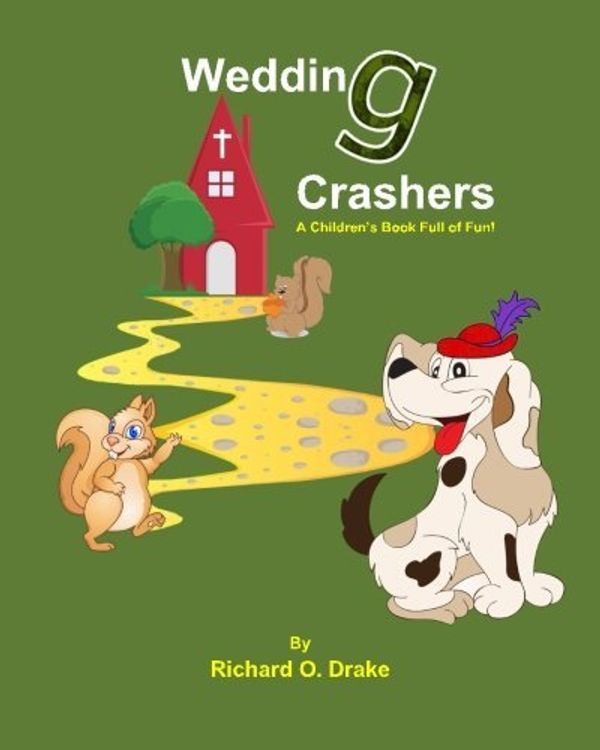 Cover Art for B01K3RMYJY, Wedding Crashers by Richard O. Drake: A Children's Book Full of Fun! by Richard O. Drake (2015-08-28) by Richard O. Drake