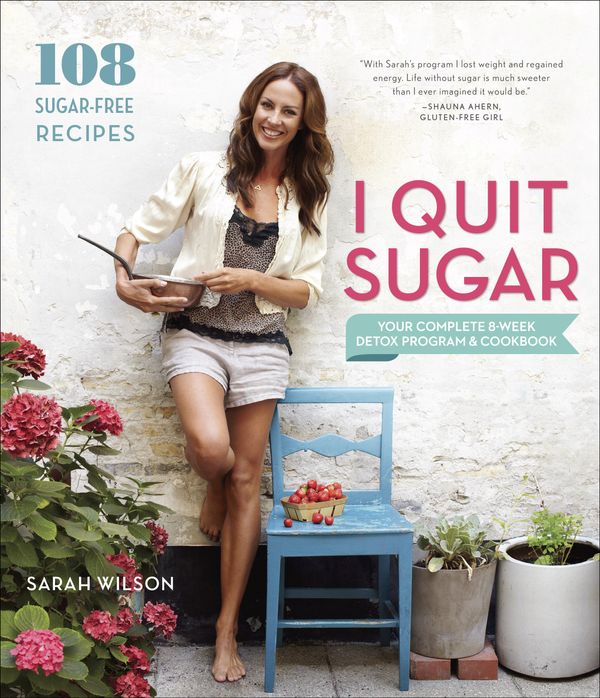 Cover Art for 9780804186025, I Quit Sugar by Sarah Wilson