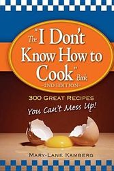 Cover Art for 9781598697032, The "I Don’t Know How to Cook" Book: 300 Great Recipes You Can T Mess Up! by Mary-Lane Kamberg