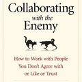Cover Art for 9780369314482, Collaborating with the Enemy: How to Work with People You Don't Agree with or Like or Trust (16pt Large Print Edition) by Adam Kahane