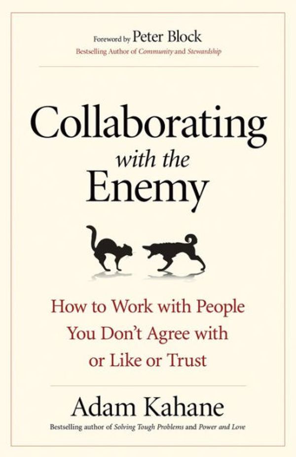 Cover Art for 9780369314482, Collaborating with the Enemy: How to Work with People You Don't Agree with or Like or Trust (16pt Large Print Edition) by Adam Kahane