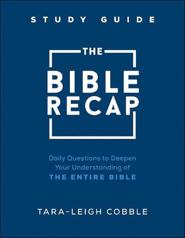 Cover Art for 9780764240324, The Bible Recap Study Guide: Daily Questions to Deepen Your Understanding of the Entire Bible by Tara-Leigh Cobble