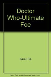 Cover Art for 9780491031066, Doctor Who-Ultimate Foe by Pip Baker, Jane Baker
