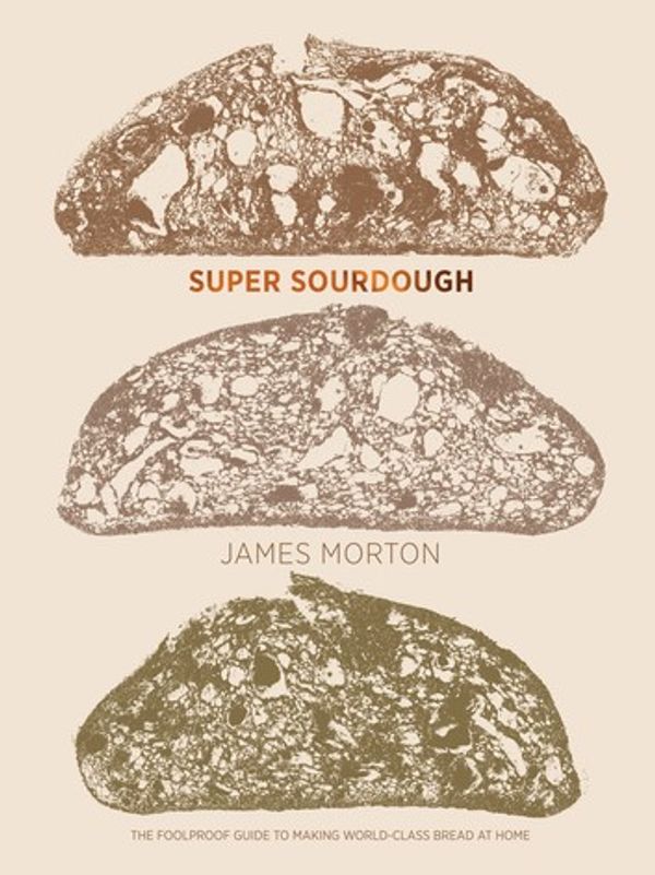Cover Art for 9781787134669, Super Sourdough by James Morton