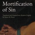 Cover Art for 9781951034009, The Mortification of Sin by John Owen