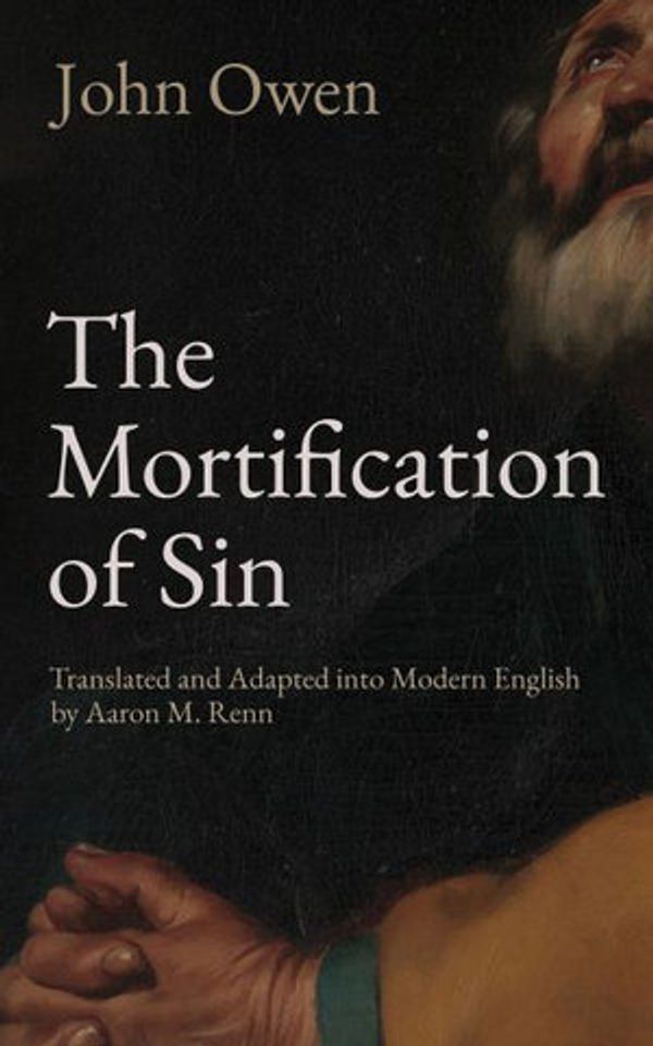 Cover Art for 9781951034009, The Mortification of Sin by John Owen