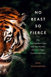 Cover Art for 9780008331726, No Beast So Fierce: The Terrifying True Story of the Champawat Tiger, the Deadliest Animal in History by Dane Hucklebridge