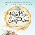 Cover Art for 9781423143345, Fairy Haven and the Quest for the Wand by Gail Carson Levine
