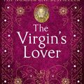 Cover Art for 9780007370160, The Virgin’s Lover by Philippa Gregory