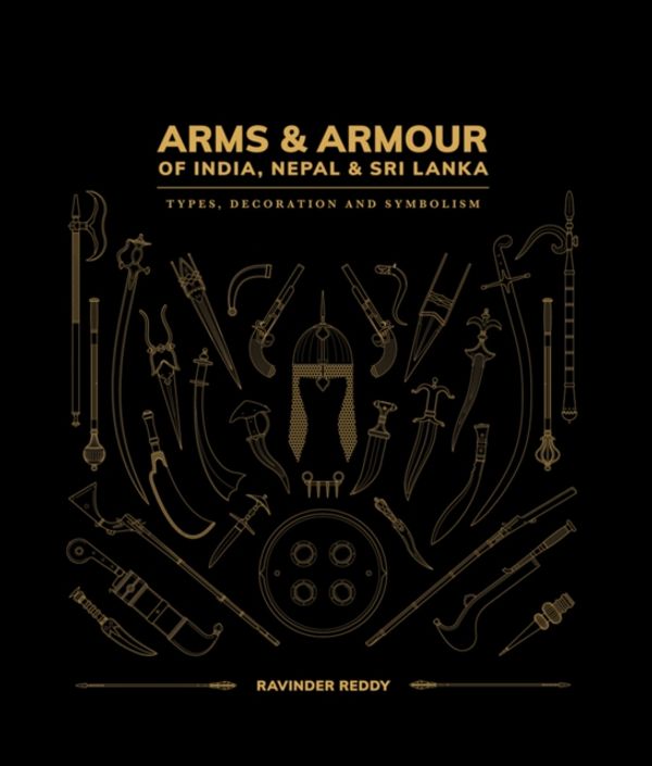 Cover Art for 9781898113850, Arms & Armour of India, Nepal & Sri Lanka: Types, Decoration and Symbolism by Ravinder Reddy