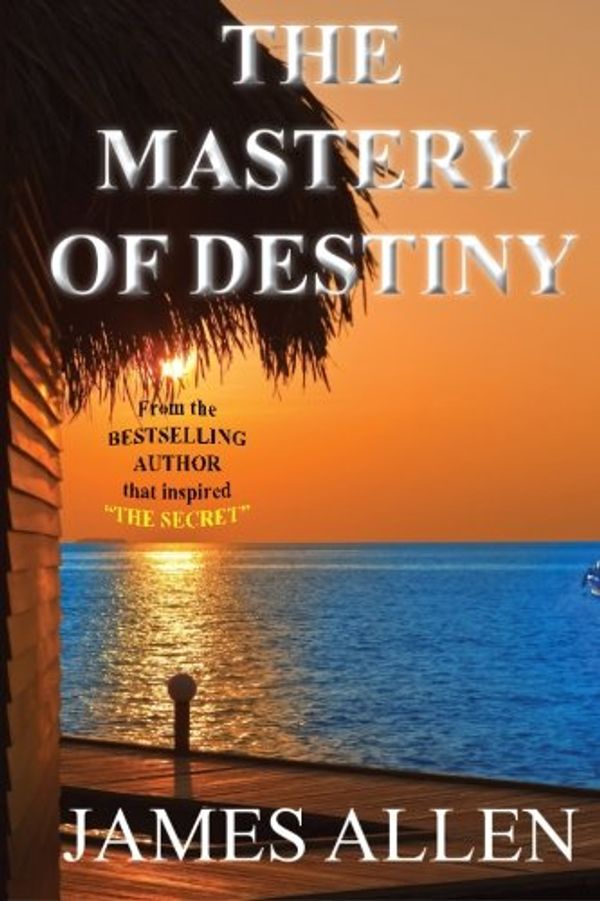 Cover Art for 9781937884116, The Mastery of Destiny by Associate Professor of Philosophy James Allen