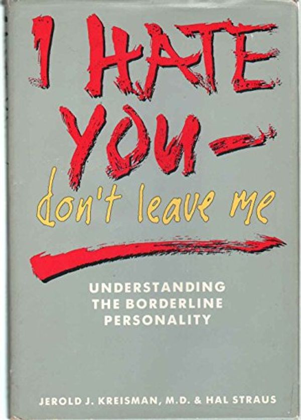 Cover Art for 9780895866592, I Hate You--Don't Leave Me by Jerold J. Kreisman, Hal Straus