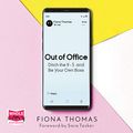 Cover Art for B08JMBHH1G, Out of Office: Ditch the 9-5 and Be Your Own Boss by Fiona Thomas