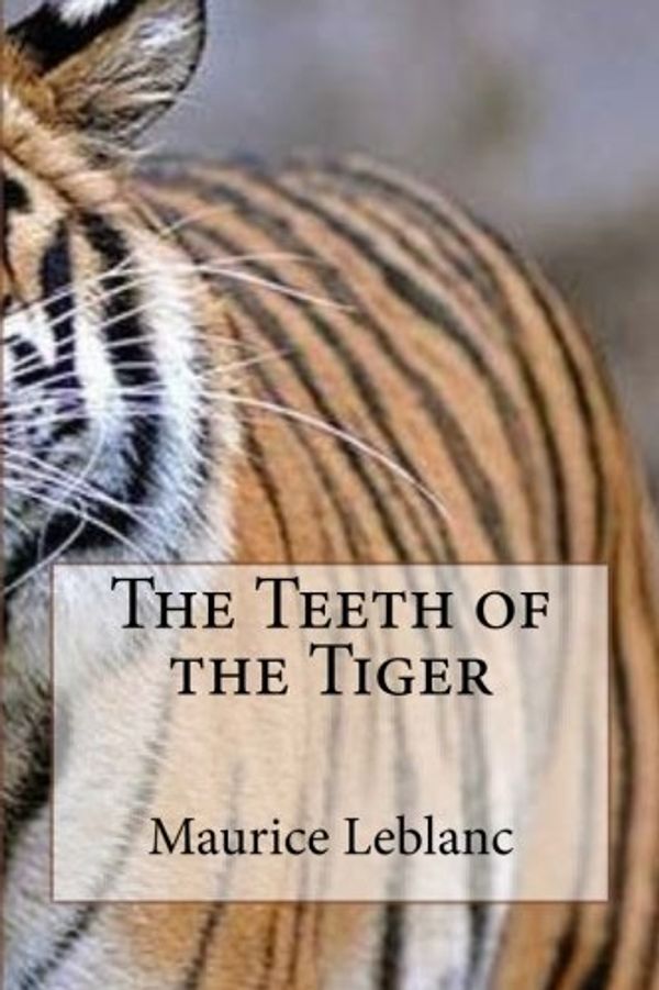 Cover Art for 9781981270408, The Teeth of the Tiger by Maurice LeBlanc