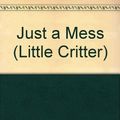 Cover Art for 9780307619488, Just a Mess by Mercer Mayer